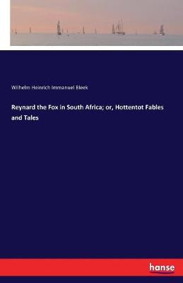 Reynard the Fox in South Africa; Or, Hottentot Fables and Tales (Paperback)