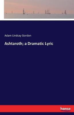Ashtaroth; A Dramatic Lyric (Paperback)
