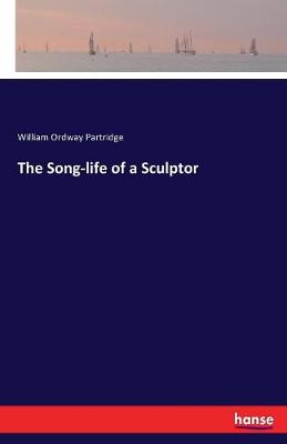 The Song-Life of a Sculptor (Paperback)