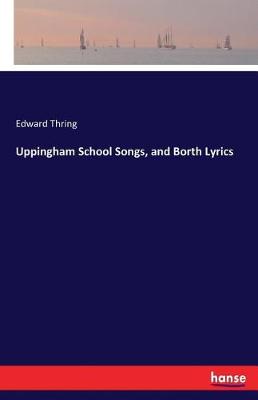 Uppingham School Songs, and Borth Lyrics (Paperback)