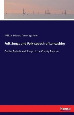 Folk Songs and Folk-Speech of Lancashire (Paperback)