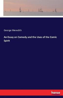 An Essay on Comedy and the Uses of the Comic Spirit (Paperback)