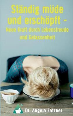 Standig Mude Und Erschopft - Neue Kraft Durch Lebensfreude Und Gelassenheit (Paperback)