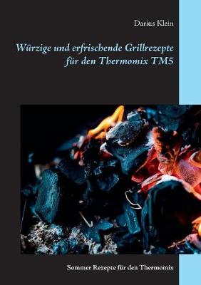 Wurzige Und Erfrischende Grillrezepte Fur Den Thermomix Tm5 (Paperback)