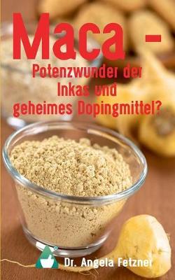 Maca - Potenzwunder Der Inkas Und Geheimes Dopingmittel? (Paperback)