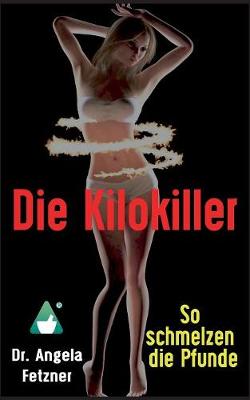 Die Kilokiller - So Schmelzen Die Pfunde (Paperback)