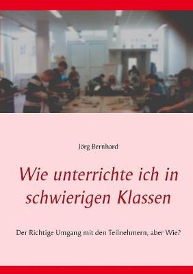 Wie Unterrichte Ich in Schwierigen Klassen (Paperback)