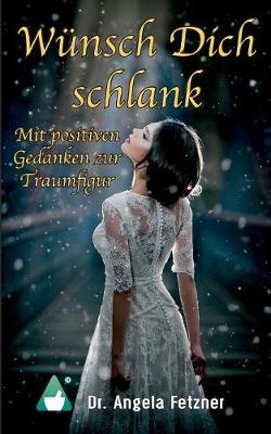 Wunsch Dich Schlank - Mit Positiven Gedanken Zur Traumfigur (Paperback)
