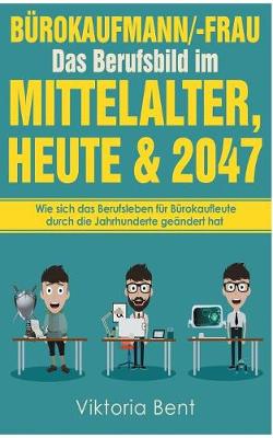 Burokaufmann/-Frau in Der Zeitenwende - Das Berufsbild Im Mittelalter, Heute Und Im Jahr 2047 (Paperback)