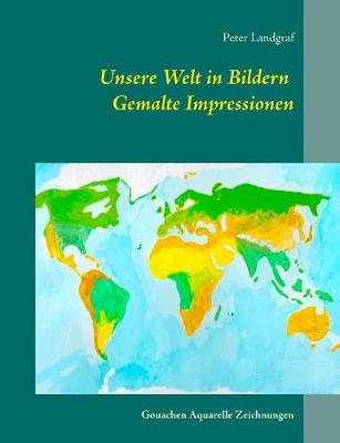 Unsere Welt in Bildern Gemalte Impressionen (Paperback)