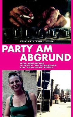 Party am Abgrund: Meine Nomadenjahre im Drogen- und Technorausch. Eine Aussteigerin erzahlt. (Paperback)