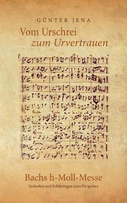 Vom Urschrei Zum Urvertauen - Bachs H-Moll-Messe (Paperback)