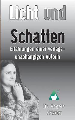 Licht Und Schatten - Erfahrungen Einer Verlagsunabhangigen Autorin (Paperback)