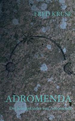 Adromenda - Die Konigskinder Von Adromenda (Band 1) (Paperback)