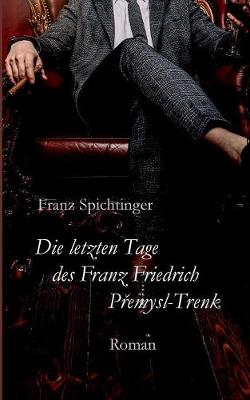 Die letzten Tage des Franz Friedrich Premysl-Trenk (Paperback)