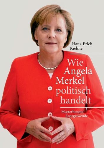 Wie Angela Merkel Politisch Handelt (Paperback)