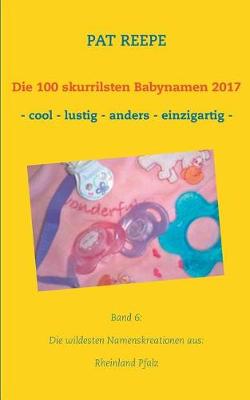 Die 100 skurrilsten Babynamen 2017 (Paperback)