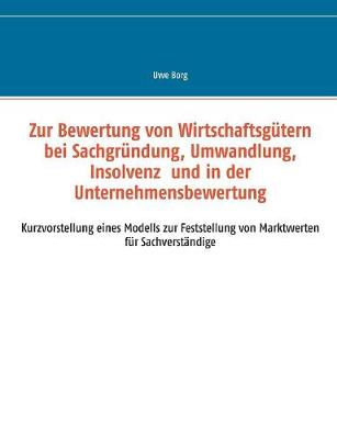 Zur Bewertung Von Wirtschaftsgutern Bei Sachgrundung, Umwandlung, Insolvenz Und in Der Unternehmensbewertung (Paperback)