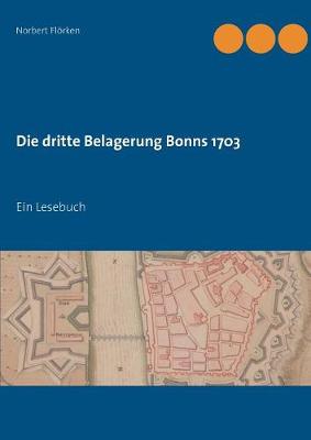 Die Dritte Belagerung Bonns 1703 (Paperback)