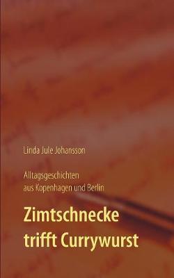 Zimtschnecke trifft Currywurst - Alltagsgeschichten aus Kopenhagen und Berlin (Paperback)