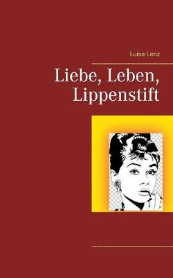 Liebe, Leben, Lippenstift (Paperback)