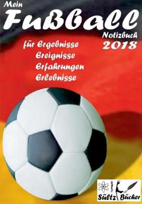 Mein Fuball Notizbuch 2018 Fur Ergebnisse, Ereignisse, Erfahrungen Und Erlebnisse (Paperback)