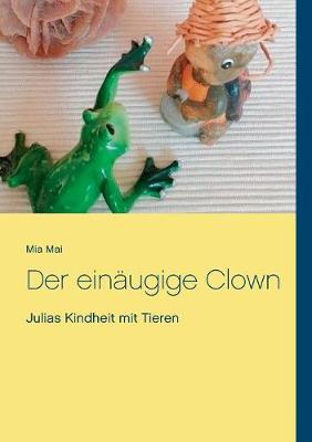 Der einaugige Clown: Julias Kindheit mit Tieren (Paperback)