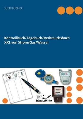 Kontrollbuch/Tagebuch/Verbrauchsbuch XXL Von Strom/Gas/Wasser (Paperback)