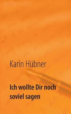 Ich Wollte Dir Noch Soviel Sagen (Paperback)