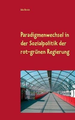 Paradigmenwechsel in Der Sozialpolitik Der Rot-Gr nen Regierung (Paperback)