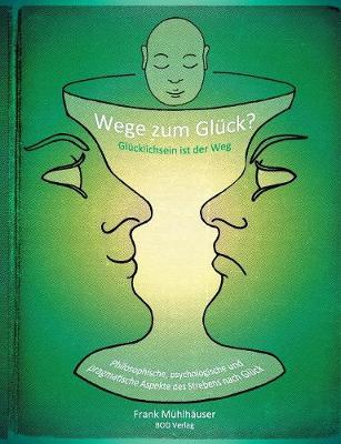 Wege Zum Gluck? - Glucklichsein Ist Der Weg (Paperback)