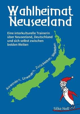 Wahlheimat Neuseeland - Auswandern, Einwandern, Zur ckkehren, Wegbleiben (Paperback)