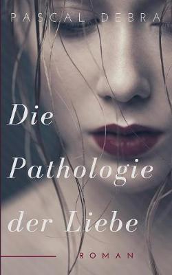 Die Pathologie Der Liebe (Paperback)