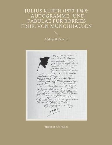 Julius Kurth (1870-1949): "Autogramme" Und Fabulae Fur Borries Frhr. Von Munchhausen (Paperback)