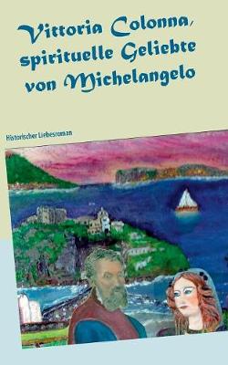 Vittoria Colonna, Spirituelle Geliebte Von Michelangelo (Paperback)