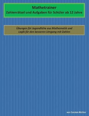 Mathetrainer - Zahlenratsel Und Aufgaben Fur Schuler AB 12 Jahre (Paperback)
