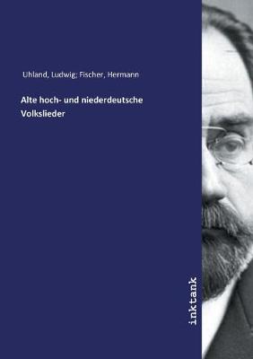 Alte hoch- und niederdeutsche Volkslieder (Paperback)