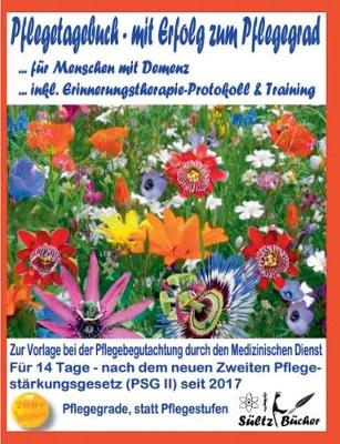 Pflegetagebuch F r Menschen Mit Demenz - Mit Erfolg Zum Pflegegrad - Inkl. Erinnerungstherapie-Protokoll (Paperback)