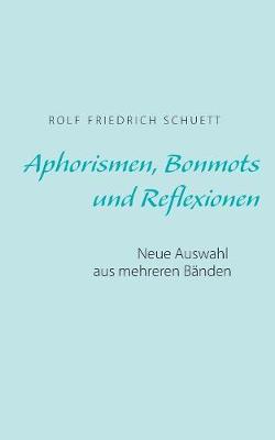 Aphorismen, Bonmots und Reflexionen: Neue Auswahl aus mehreren Banden (Paperback)