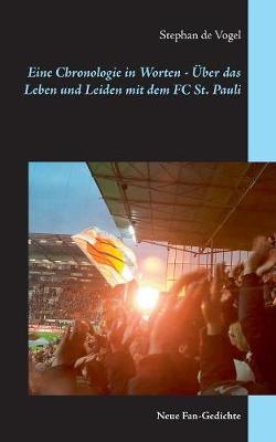 Eine Chronologie in Worten - UEber das Leben und Leiden mit dem FC St. Pauli: Neue Fan-Gedichte (Paperback)