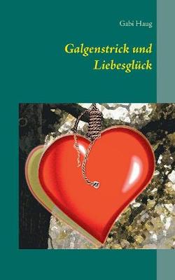 Galgenstrick Und Liebesgl ck (Paperback)