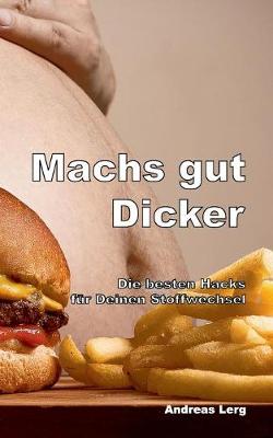 Machs Gut Dicker - Die Besten Hacks F r Deinen Stoffwechsel (Paperback)