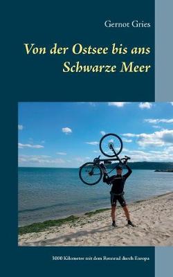 Von der Ostsee bis ans Schwarze Meer: 3000 Kilometer allein mit dem Rennrad durch Europa (Paperback)