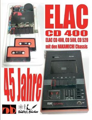 45 Jahre ELAC CD 400 Compact Cassetten Recorder mit den NAKAMICHI Chassis (Paperback)
