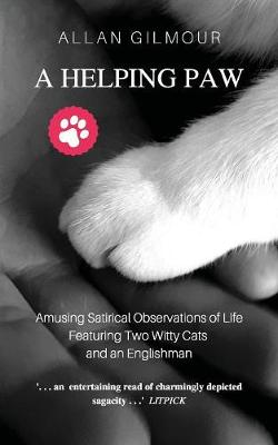 A Helping Paw: Amusing Satirical Observations of Life Featuring Two Witty Cats and an Englishman (Paperback)
