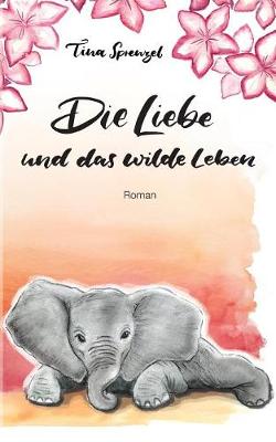 Die Liebe Und Das Wilde Leben (Paperback)