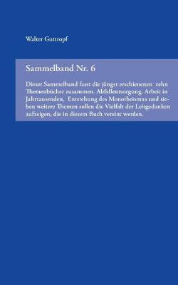 Sammelband Nr. 6: Dieser Sammelband fasst die jungst erschienenen zehn Themenbucher zusammen. Abfallentsorgung, Arbeit in Jahrtausenden, Entstehung des Monotheismus und sieben weitere Themen sollen die Vielfalt der Leitgedanken aufzeigen, die in diesem Bu (Paperback)
