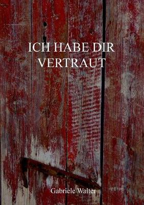 Ich habe dir vertraut (Paperback)