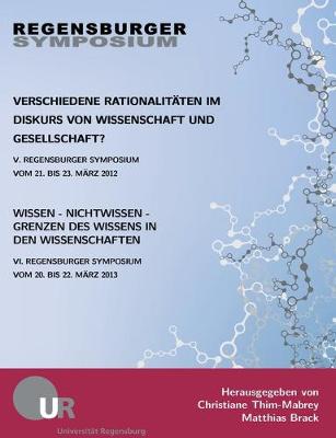 Verschiedene Rationalitaten im Diskurs von Wissenschaft und Gesellschaft?: Wissen - Nichtwissen - Grenzen des Wissens in den Wissenschaften (Paperback)