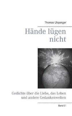 Hande lugen nicht: Gedichte uber die Liebe, das Leben und andere Gedankenwelten (Paperback)